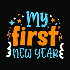 My first new year cute colorful typography quotes design for baby t-shirt and decoration