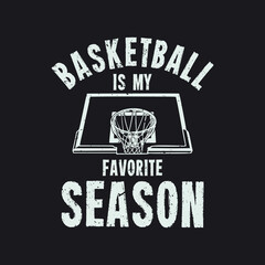 t shirt design basketball is my favorite season with basketball ring and black background vintage illustration