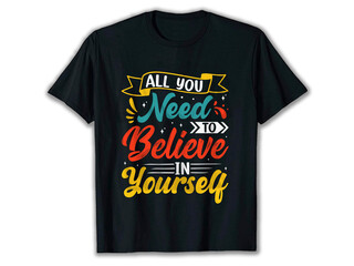 All You Need to Believe in Yourself T-Shirt,  T-Shirt Design, T-Shirt, motivational t-shirt design, Typography T-Shirt Design, Typography, 