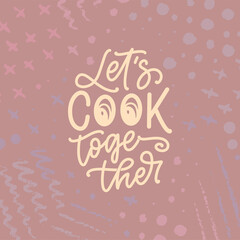 Handwritten lettering quote about kitchen and cooking. Hand drawn unique typography design element for greeting cards, decoration, prints and posters.