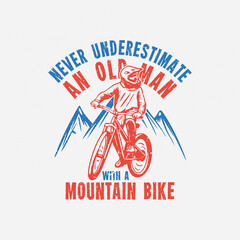 t shirt design never underestimate an old man with a mountain bike with mountain biker vintage illustration
