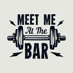 t shirt design meet me at the bar with barbell vintage illustration
