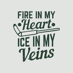 t shirt design fire in my heart ice in my veins with hockey stick vintage illustration
