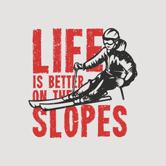 t shirt design life is better on the slopes with skier vintage illustration