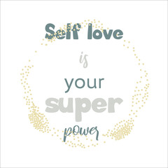 Self love is your super power. Inspirational quote.