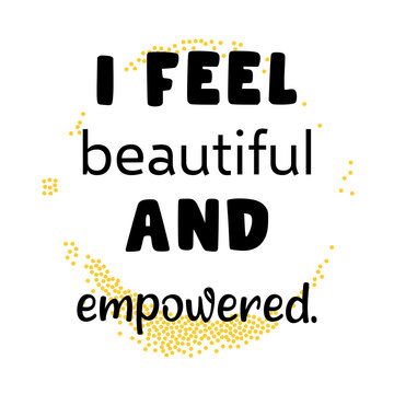 I Feel Beautiful And Empowered. Inspirational Quote. 