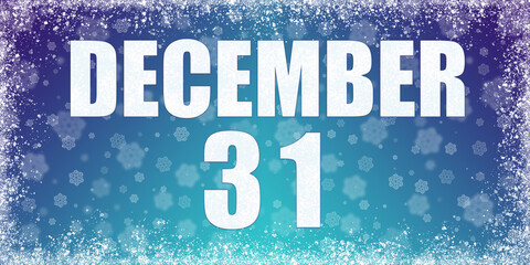 Winter blue gradient background with snowflakes and rime frame and a calendar with the date of 31 december, banner.