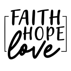 faith hope love background lettering calligraphy, inspirational quotes, illustration typography ,vector design