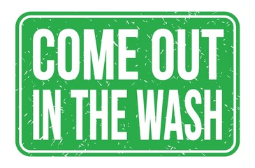 COME OUT IN THE WASH, words on green rectangle stamp sign