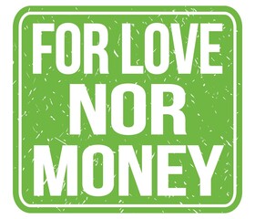Fototapeta premium FOR LOVE NOR MONEY, text written on green stamp sign