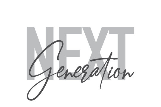 Modern, simple, minimal typographic design of a saying "Next Generation" in tones of grey color. Cool, urban, trendy and playful graphic vector art with handwritten typography.