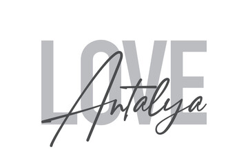 Modern, simple, minimal typographic design of a saying "Love Antalya" in tones of grey color. Cool, urban, trendy and playful graphic vector art with handwritten typography.