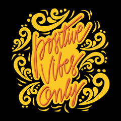 Positive vibes only, hand lettering. Motivational quote.