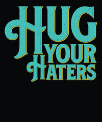 Hug your haters stylish t-shirt and apparel abstract design. Vector print, typography, poster. Global swatches.