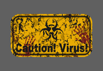 Aged yellow plate with a biohazard sign, fingerprints of bloodied human hands and the inscription - Caution! Virus! Dark gray background. Vector illustration