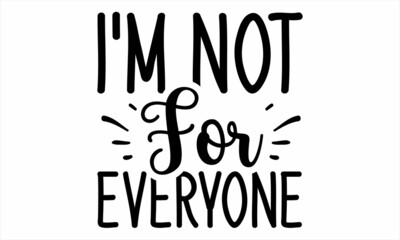 i'm not for everyone