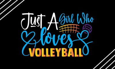 Just a girl who loves volleyball- Volleyball t shirt design, Hand drawn lettering phrase, Calligraphy t shirt design, Hand written vector sign, svg, EPS 10