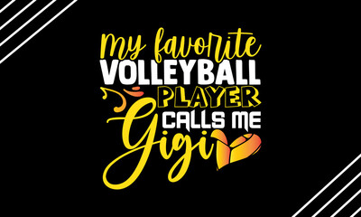 My favorite volleyball player calls me gigi- Volleyball t shirt design, Hand drawn lettering phrase, Calligraphy t shirt design, Hand written vector sign, svg, EPS 10