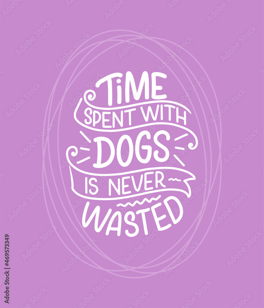 Wall mural Vector illustration with funny phrase. Hand drawn inspirational quote about dogs. Lettering for poster, t-shirt, card, invitation, sticker.