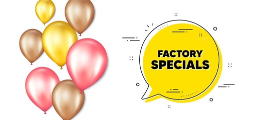 Factory specials text. Balloons promotion banner with chat bubble. Sale offer price sign. Advertising discounts symbol. Factory specials chat message. Isolated party balloons banner. Vector