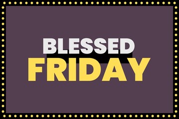 Blessed Friday Flat bold typography vector design.  Blessed friday Poster,  and t-shirt design.  
