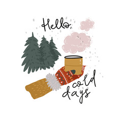 Hello, cold days. Christmas illustration with the hand with the hot drink and hand drawn lettering. Forest walking.