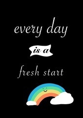 motivational quote " every day is a fresh day ", white text in black background