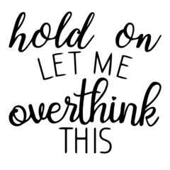 Fototapeta na wymiar hold on let me overthink this background lettering calligraphy,inspirational quotes,illustration typography,vector design