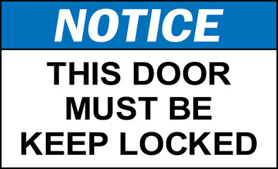 This door must be keep locked notice sign. Occupational signs and symbols.