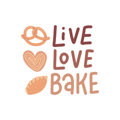 Poster or card with hand drawn unique typography design concept. Live, love, bake handwritten lettering with pretzel, cinnamon roll and patty. Flat vector illustration.