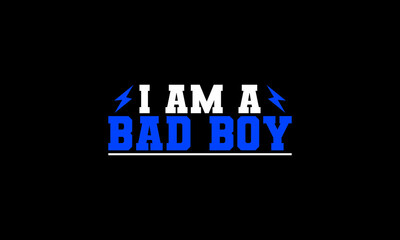 I am a bad boy t-shirt design