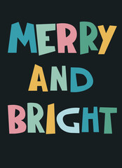 Christmas design. Merry And Bright hand-lettered greeting phrase, multicolored bold letters on dark background. For cards, prints, social media