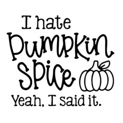 i hate pumpkin spice yeah i said it logo inspirational quotes typography lettering design