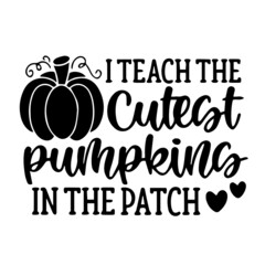 i teach the cutest pumpking in the patch logo inspirational quotes typography lettering design