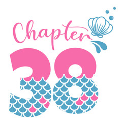 Chapter 38, Mermaid Birthday 38 years, Number thirty eight