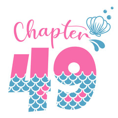 Chapter 49, Mermaid Birthday 49 years,  Number forty nine