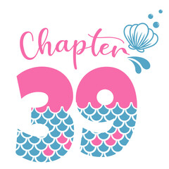 Chapter 39, Mermaid Birthday 39 years,  Number thirty nine