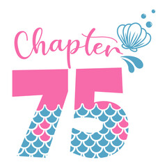 Chapter 75, Mermaid Birthday 75 years,  Number seventy five