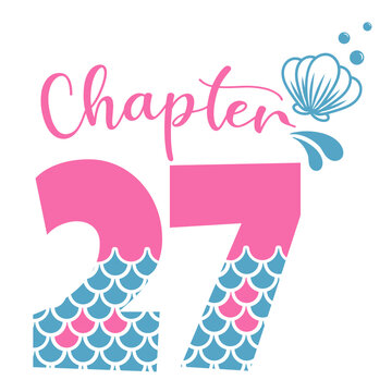 Chapter 27, Mermaid Birthday 27 years,  Number twenty seven