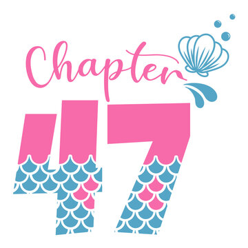 Chapter 47, Mermaid Birthday 47 years,  Number forty seven