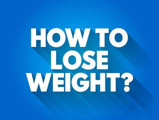How To Lose Weight? text quote, concept background