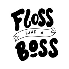 Floss like a boss lettering font. Typography poster for dental clinic. Handwritten motivation phrase. Vector eps 10.