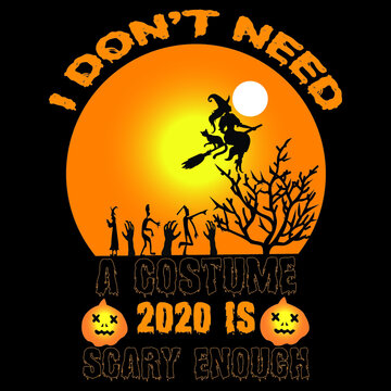 I don't need a costume 2020 is scary enough.