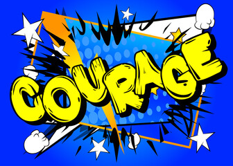 Courage. Comic book word text on abstract comics background. Retro pop art style illustration. Safety future strength strong concept.