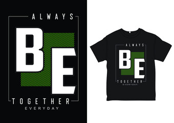 Always be together everyday beautiful typography vintage t-shirt print design.