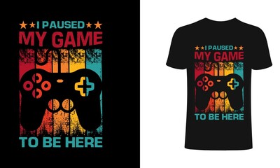 I paused my game to be here t shirt design, Gaming t shirt design, Vector gamer t shirt,  Retro gaming t shirt, vintage gaming gamer t shirt design. Gaming vector. Gamer t shirt design.