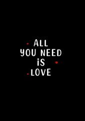 Motivation quote “all you need is love”, white text in a black background