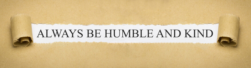 Always be humble and kind