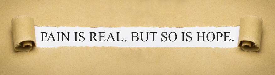 Pain is real. But so is hope.