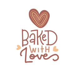 Lettering Quote - Baked with love. Linear trend calligraphy with heart shaped bun. Vector hand drawn illustration on white background. Can be used for print- bags, t-shirts, home decor, posters, cards